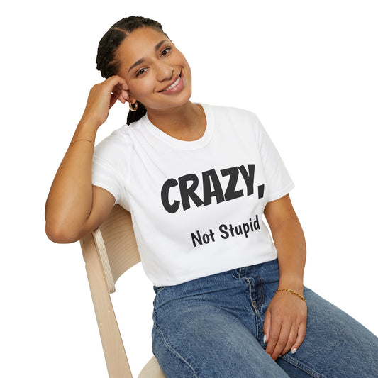 Crazy Not Stupid Tee – Funny Affirmation Graphic Shirt