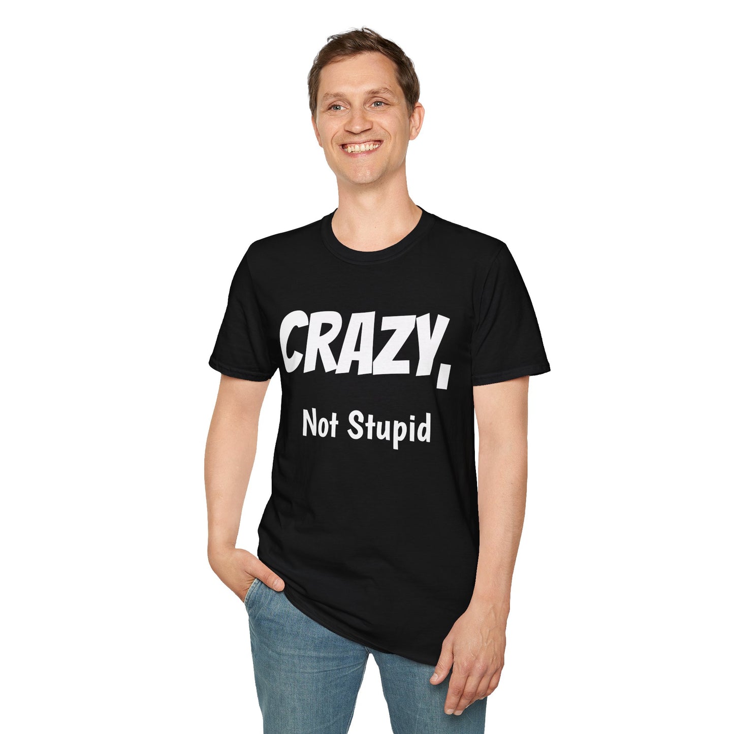 Crazy Not Stupid Tee – Funny Affirmation Graphic Shirt