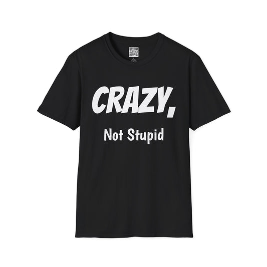 Crazy Not Stupid Tee – Funny Affirmation Graphic Shirt